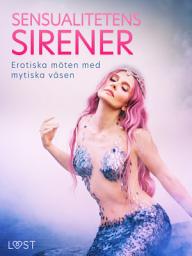 Icon image Sensualitetens Sirener: Erotiska möten med mytiska väsen: Volym 1