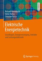 Icon image Elektrische Energietechnik: Grundlagen, Energieversorgung, Antriebe und Leistungselektronik, Ausgabe 2