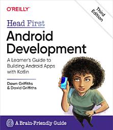 Icon image Head First Android Development: A Learner's Guide to Building Android Apps with Kotlin, Edition 3