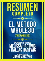 Icon image Resumen Completo - El Metodo Whole30 (The Whole30) - Basado En El Libro De Melissa Hartwig Y Dallas Hartwig