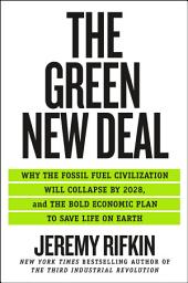 Icon image The Green New Deal: Why the Fossil Fuel Civilization Will Collapse by 2028, and the Bold Economic Plan to Save Life on Earth