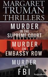 Icon image Margaret Truman Thrillers: Murder in the Supreme Court, Murder on Embassy Row, Murder at the FBI