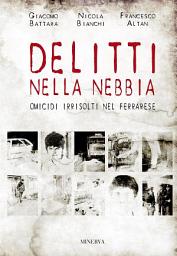 Icon image Delitti nella nebbia: Omicidi irrisolti nel ferrarese