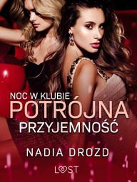Icon image Noc w klubie: Potrójna przyjemność – opowiadanie erotyczne