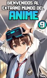 Icon image Bienvenidos al Extraño Mundo del Anime: Bienvenidos al Extraño Mundo del Anime Parte 9.