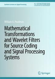 Icon image Mathematical Transformations and Wavelet Filters for Source Coding and Signal Processing Systems
