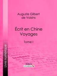 Icon image Écrit en Chine : voyages: Tome I, Volume 1