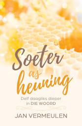 Icon image Soeter as heuning: Delf daagliks dieper in die Woord