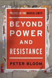 Icon image Beyond Power and Resistance: Politics at the Radical Limits