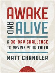 Icon image Awake and Alive: A 30-Day Challenge to Revive Your Faith (30 Daily Devotions)