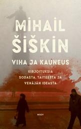 Icon image Viha ja kauneus: Kirjoituksia sodasta, taiteesta ja Venäjän ideasta