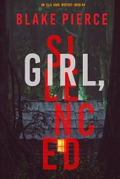 Icon image Girl, Silenced (An Ella Dark FBI Suspense Thriller—Book 4)