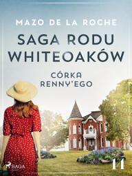 Icon image Saga rodu Whiteoaków 14 - Córka Renny’ego: Tom 14