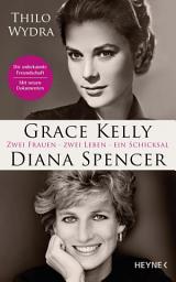 Icon image Grace Kelly und Diana Spencer: Zwei Frauen. Zwei Leben. Ein Schicksal - Erstmals veröffentlicht: neue Briefe und Dokumente über die unbekannte Freundschaft – Mit drei Farbbildteilen und über 60 Fotos