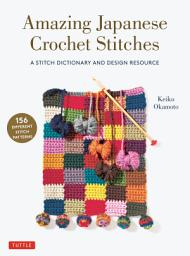 Icon image Amazing Japanese Crochet Stitches: A Stitch Dictionary and Design Resource (156 Stitches with 7 Practice Projects)