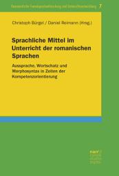 Icon image Sprachliche Mittel im Unterricht der romanischen Sprachen: Aussprache, Wortschatz und Morphosyntax in Zeiten der Kompetenzorientierung