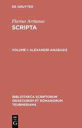 Icon image Alexandri anabasis: cum excerptis photii tabulaque phototypica / addenda et corrigenda adiecit Gerhard Wirth