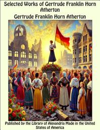 Icon image Selected Works of Gertrude Franklin Horn Atherton