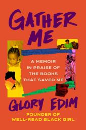 Icon image Gather Me: A Memoir in Praise of the Books That Saved Me