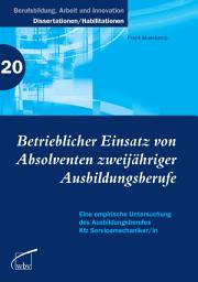 Icon image Betrieblicher Einsatz von Absolventen zweijähriger Ausbildungsberufe: Eine empirische Untersuchung des Ausbildungsberufes Kfz-Servicemechaniker/in