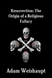 Icon image Resurrection: The Origin of a Religious Fallacy