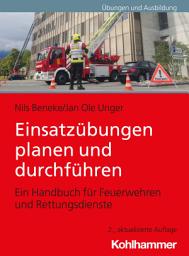 Icon image Einsatzübungen planen und durchführen: Ein Handbuch für Feuerwehren und Rettungsdienste, Ausgabe 2