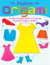 Icon image Fashion Origami: A step-by-step guide to making beautiful paper clothes