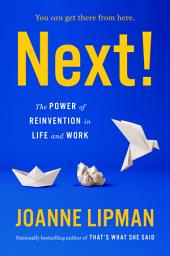 Icon image Next!: The Power of Reinvention in Life and Work