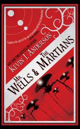 Icon image Mr. Wells & the Martians: A Thrilling Eyewitness Account of the Recent Alien Invasion