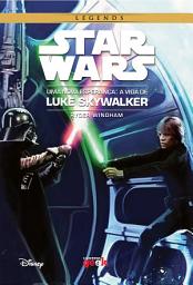 Icon image Star Wars: Uma nova esperança – A vida de Luke Skywalker