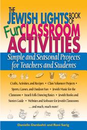 Icon image The Jewish Lights Book of Fun Classroom Activities: Simple and Seasonal Projects for Teachers and Students