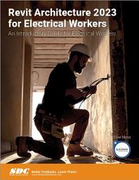 Icon image Revit Architecture 2023 for Electrical Workers: An Introductory Guide for Electrical Workers