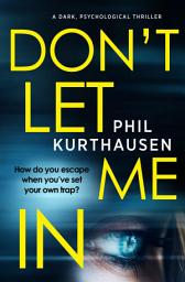 Icon image Don't Let Me In: A Dark Psychological Thriller