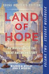 Icon image A Student Workbook for Land of Hope: An Invitation to the Great American Story (Young Reader's Edition, Volume 2)