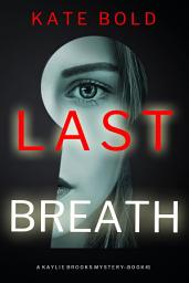 Icon image Last Breath (A Kaylie Brooks Psychological Suspense Thriller—Book 1)