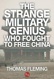Icon image The Strange Military Genius Who Fought to Free China