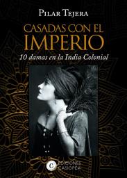 Icon image Casadas con el Imperio: 10 Damas en la India Colonial