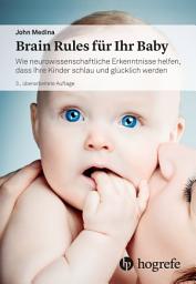 Icon image Brain Rules für Ihr Baby: Wie neurowissenschaftliche Erkenntnisse helfen, dass Ihre Kinder schlau und glücklich werden, Ausgabe 3