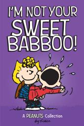 Icon image I'm Not Your Sweet Babboo!: A PEANUTS Collection