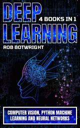 Icon image Deep Learning: Computer Vision, Python Machine Learning And Neural Networks