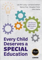 Icon image Every Child Deserves a Special Education: Five Mindframes That Ensure All Students Learn