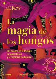 Icon image La magia de los hongos: Los hongos en el folclore, la superstición y la medicina tradicional