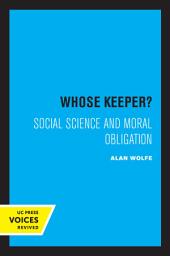 Icon image Whose Keeper?: Social Science and Moral Obligation