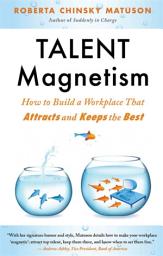 Icon image Talent Magnetism: How to Build a Workplace That Attracts and Keeps the Best