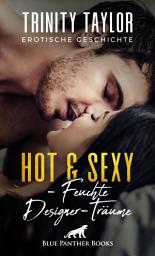 Icon image Hot & Sexy - Feuchte Designer-Träume | Erotische Geschichte: Der Gedanke an seinen heißen Körper beschert ihr feuchte Träume ...