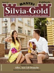 Icon image Silvia-Gold 152: Alles, was ich brauche