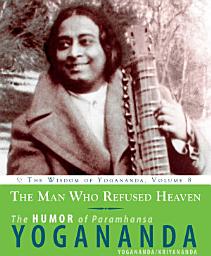 Icon image The Man Who Refused Heaven: The Humor of Paramhansa Yogananda