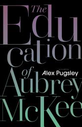 Icon image The Education of Aubrey McKee