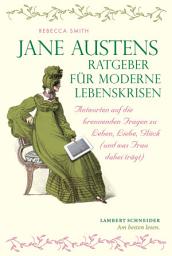 Icon image Jane Austens Ratgeber für moderne Lebenskrisen: Antworten auf die brennenden Fragen zu Leben, Liebe, Glück (und was Frau dabei trägt)