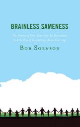 Icon image Brainless Sameness: The Demise of One-Size-Fits-All Instruction and the Rise of Competency Based Learning